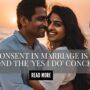Consent in marriage is beyond the ‘Yes I Do’ concept