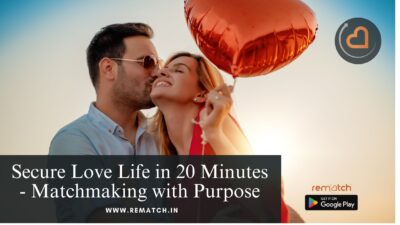 Secure Love Life in 20 Minutes – Matchmaking with Purpose